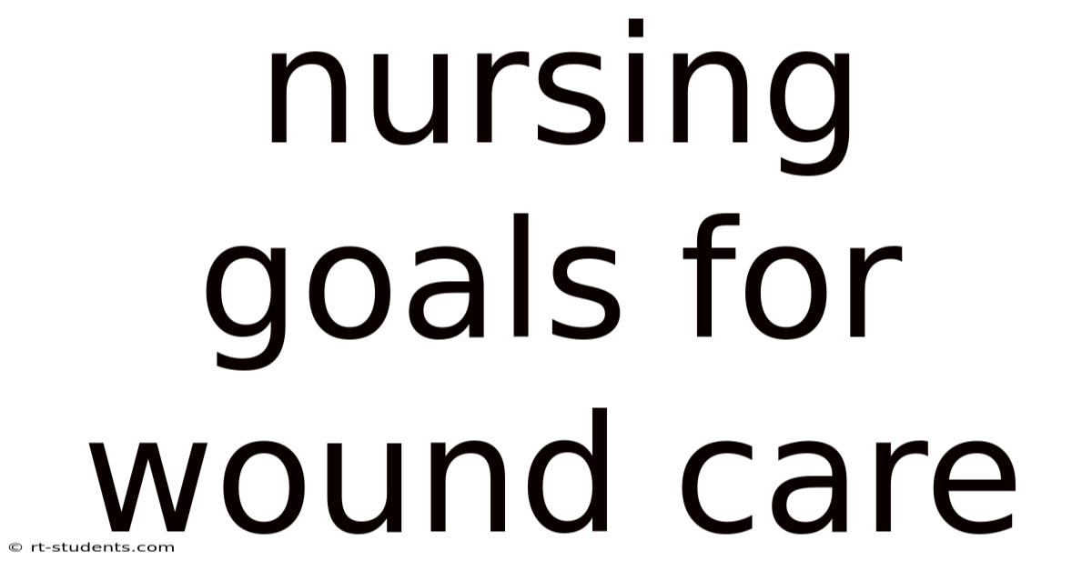 Nursing Goals For Wound Care