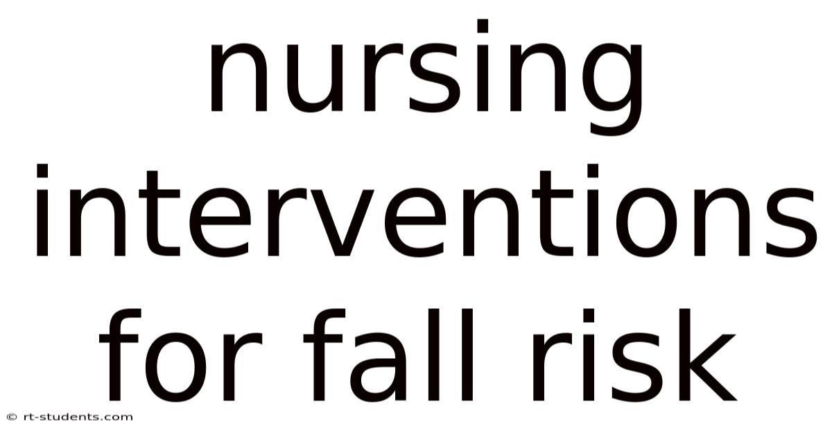 Nursing Interventions For Fall Risk