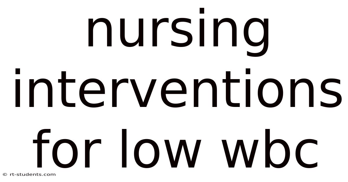 Nursing Interventions For Low Wbc