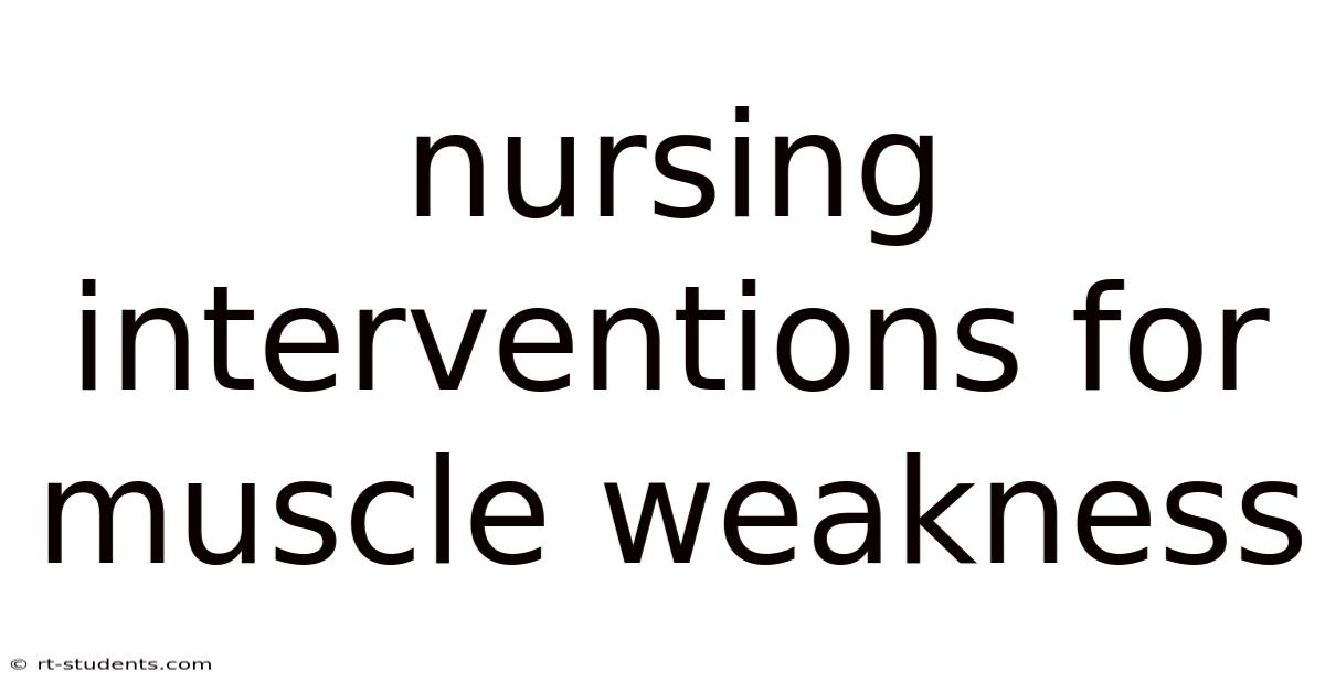 Nursing Interventions For Muscle Weakness