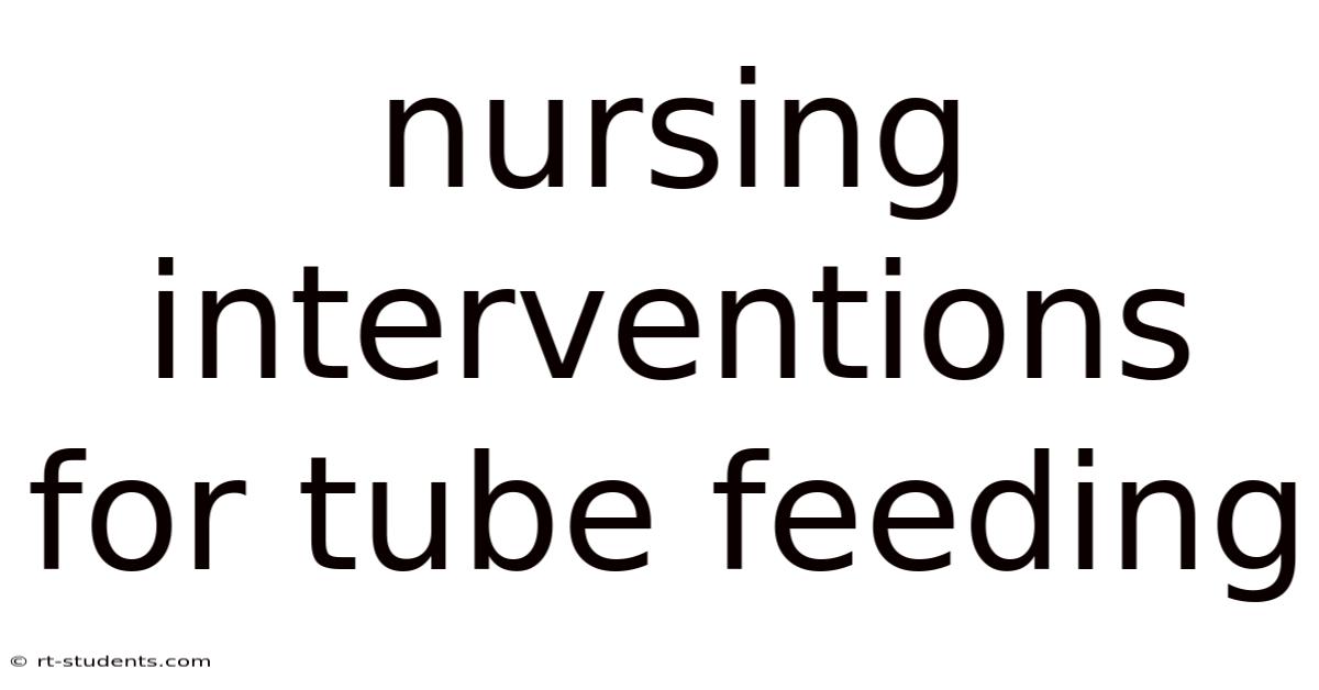 Nursing Interventions For Tube Feeding
