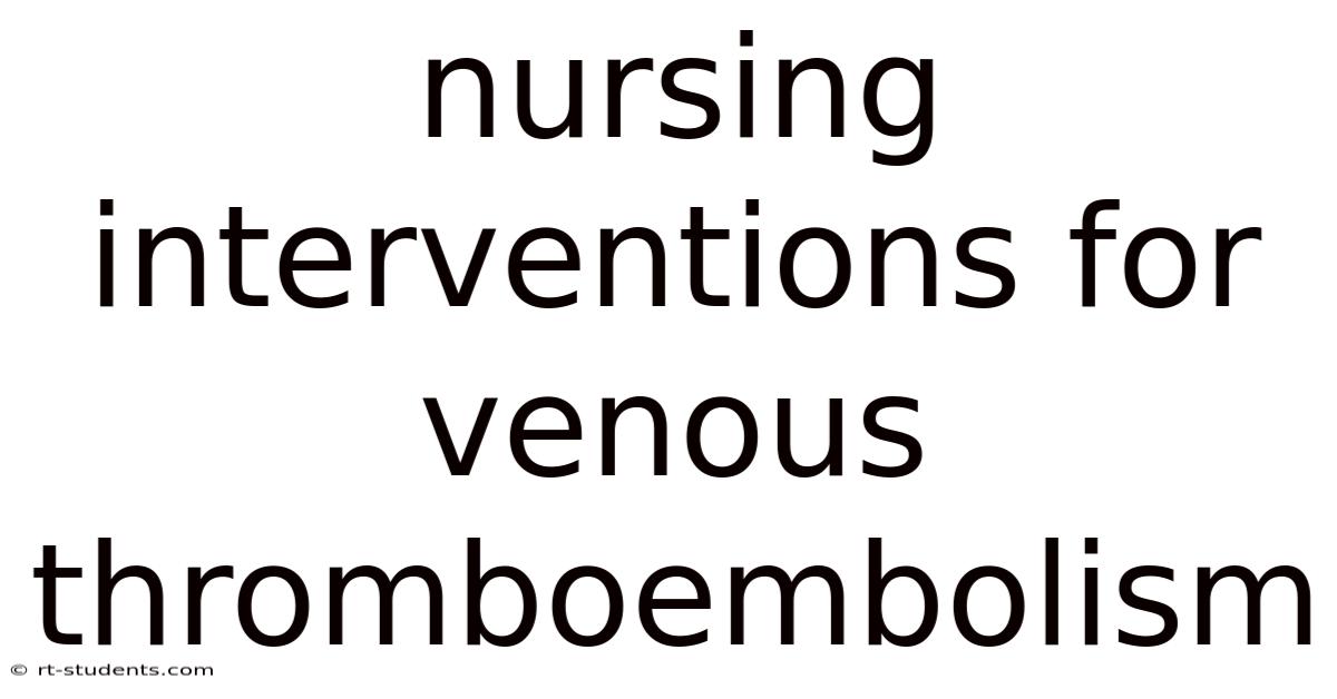 Nursing Interventions For Venous Thromboembolism