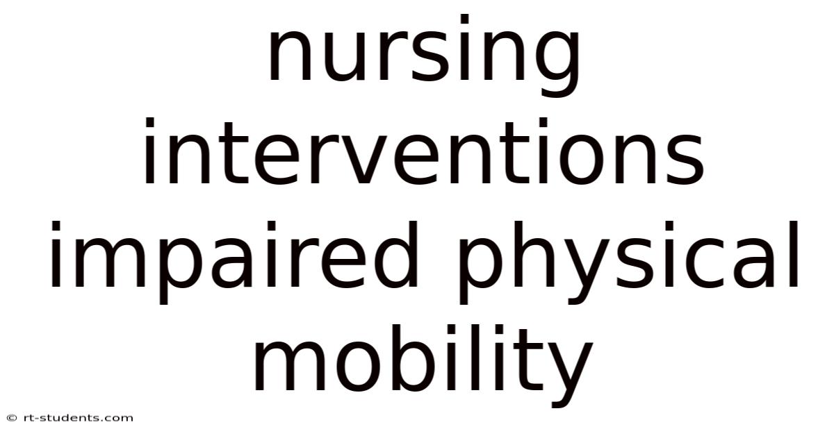 Nursing Interventions Impaired Physical Mobility