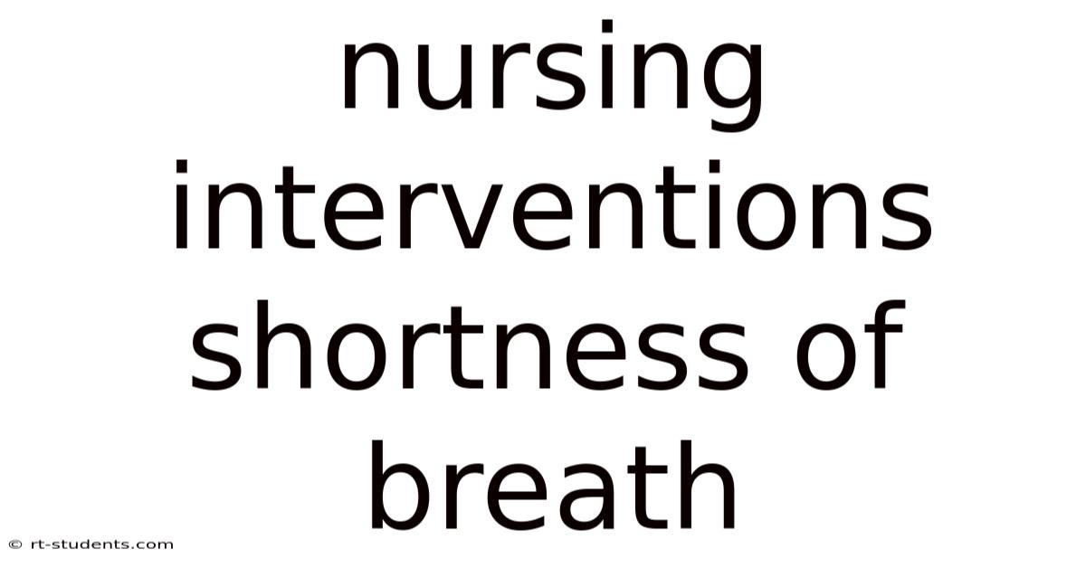 Nursing Interventions Shortness Of Breath