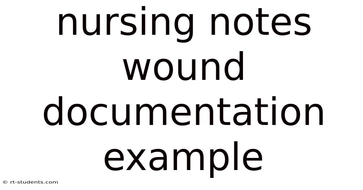 Nursing Notes Wound Documentation Example