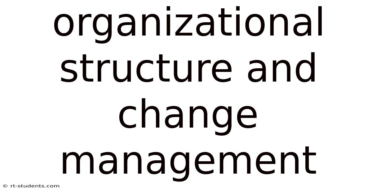 Organizational Structure And Change Management