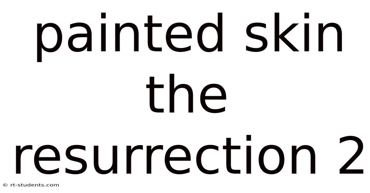 Painted Skin The Resurrection 2