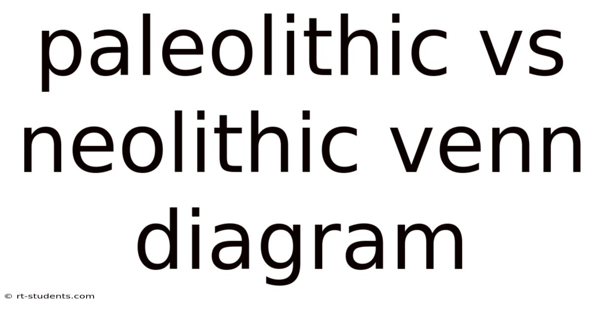 Paleolithic Vs Neolithic Venn Diagram