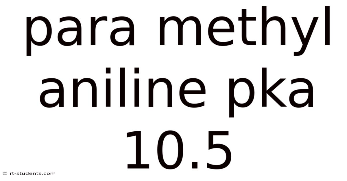 Para Methyl Aniline Pka 10.5