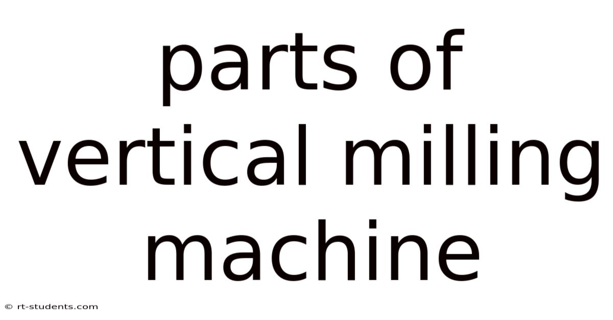 Parts Of Vertical Milling Machine
