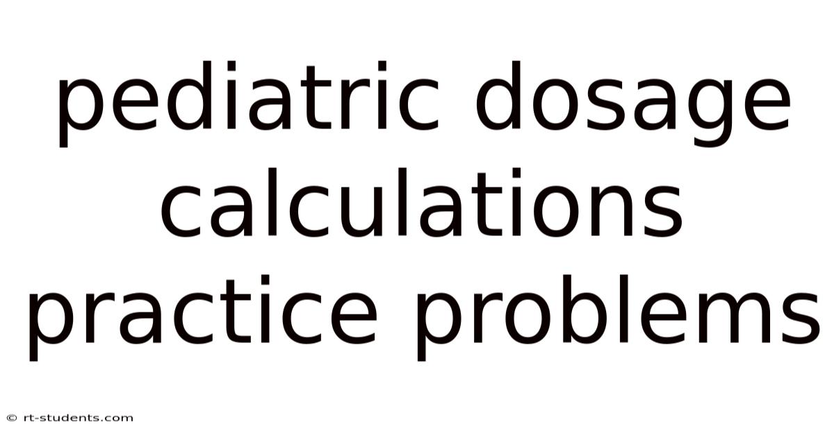 Pediatric Dosage Calculations Practice Problems