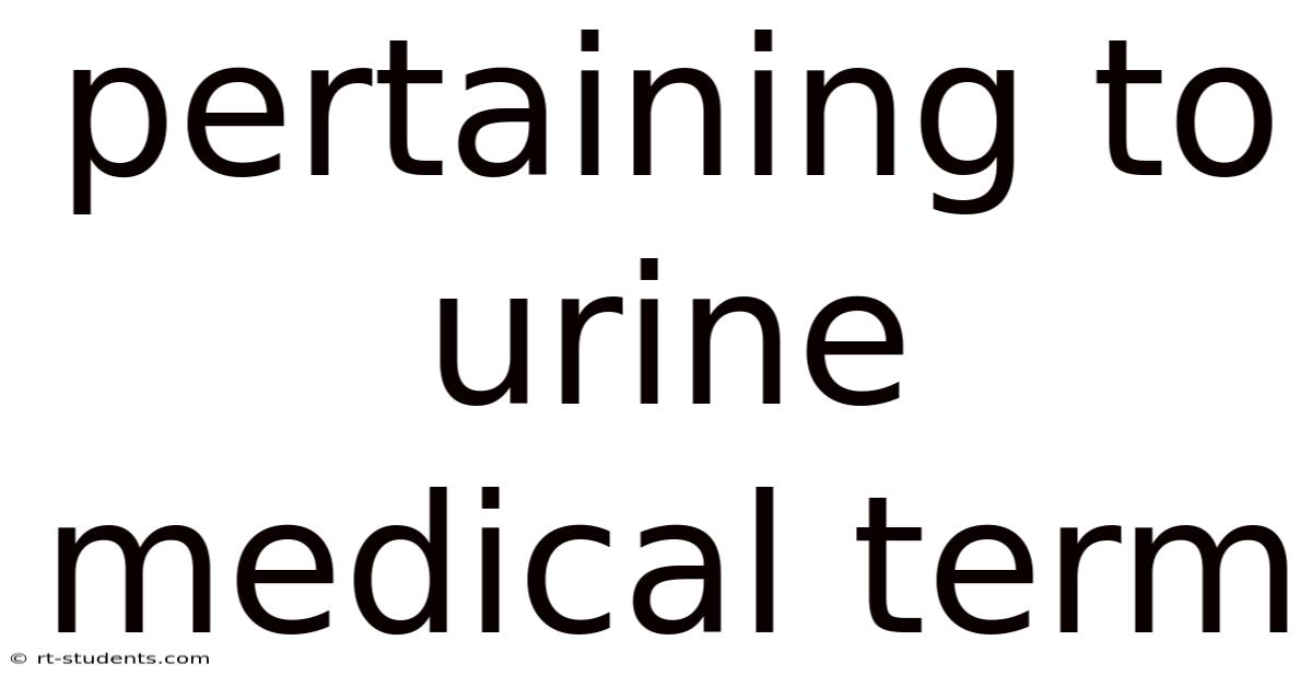 Pertaining To Urine Medical Term