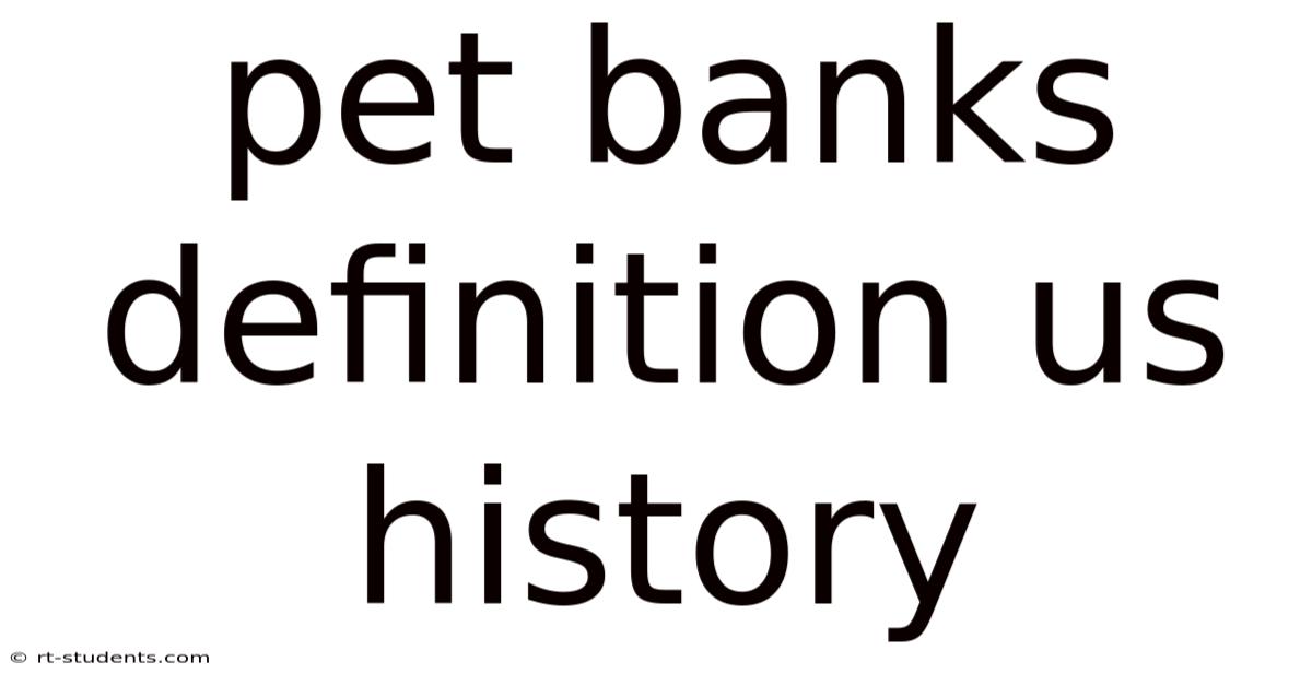 Pet Banks Definition Us History