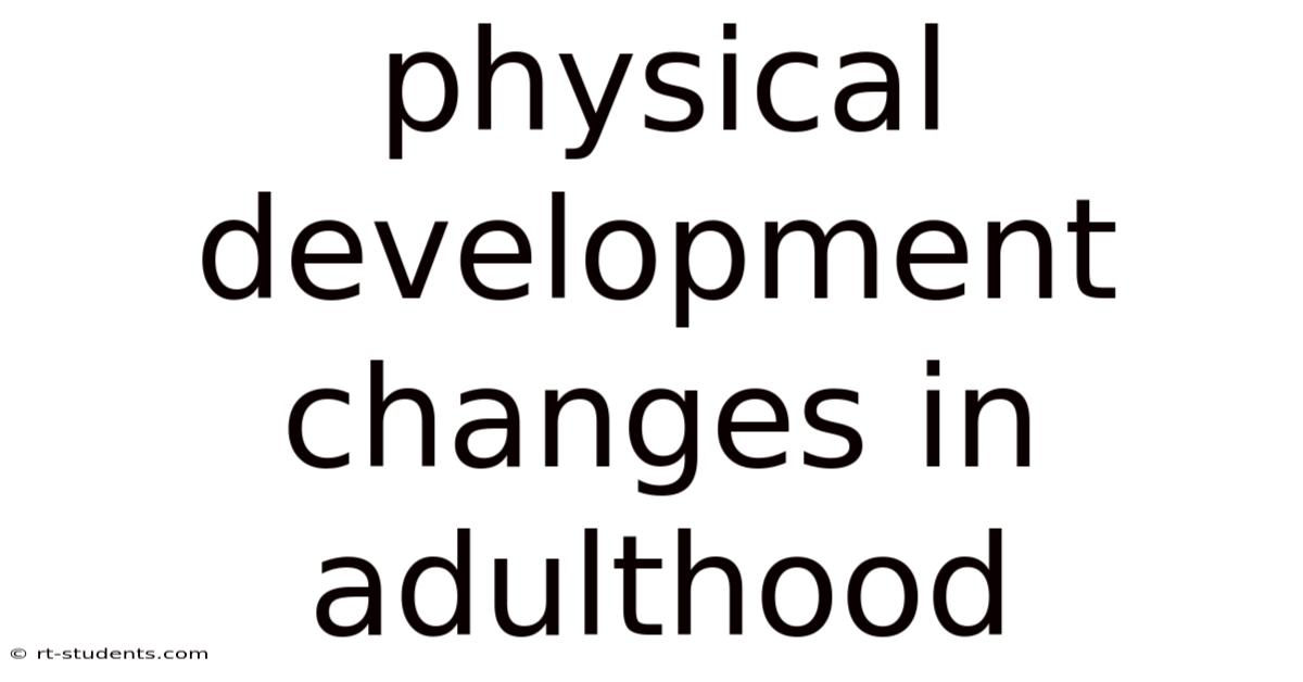Physical Development Changes In Adulthood