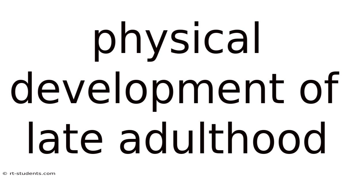 Physical Development Of Late Adulthood