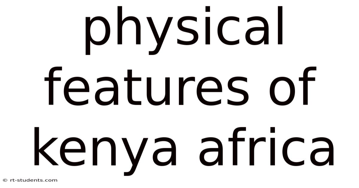 Physical Features Of Kenya Africa