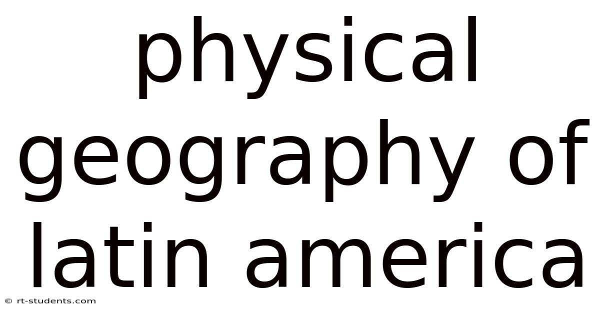 Physical Geography Of Latin America