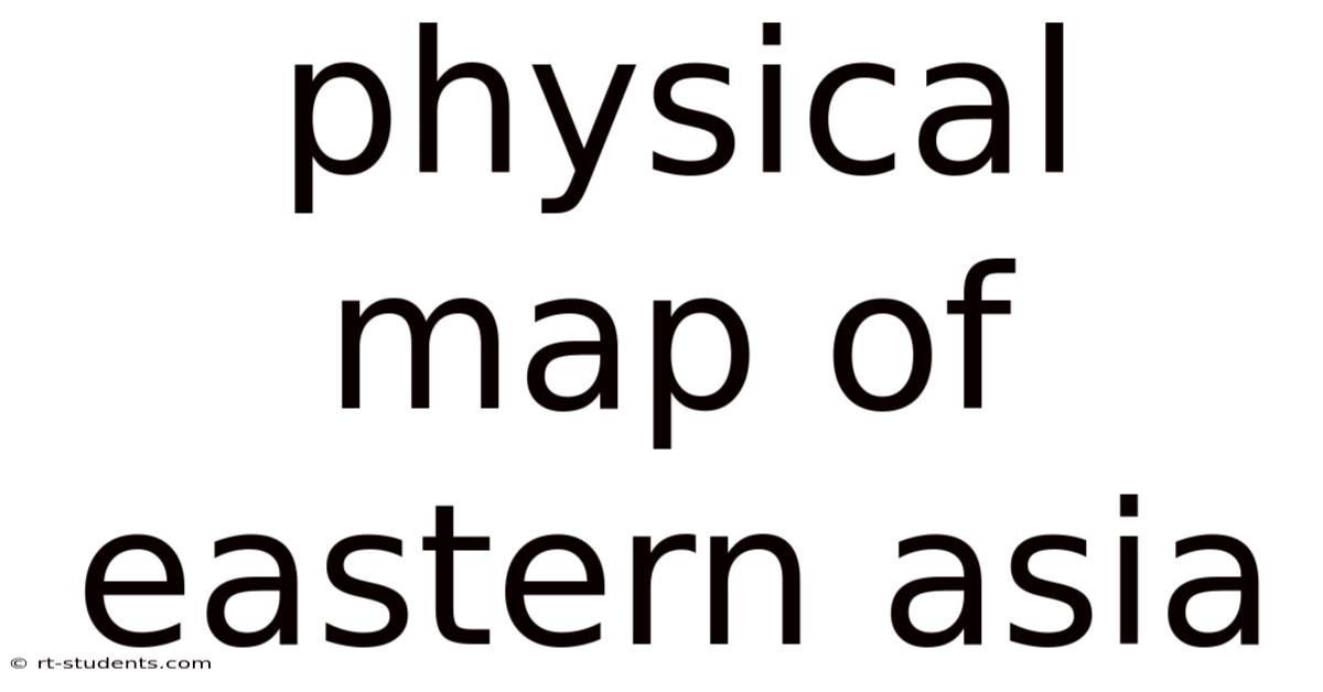 Physical Map Of Eastern Asia