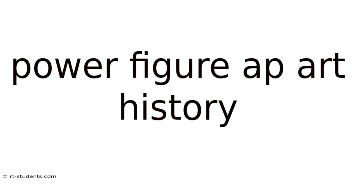 Power Figure Ap Art History