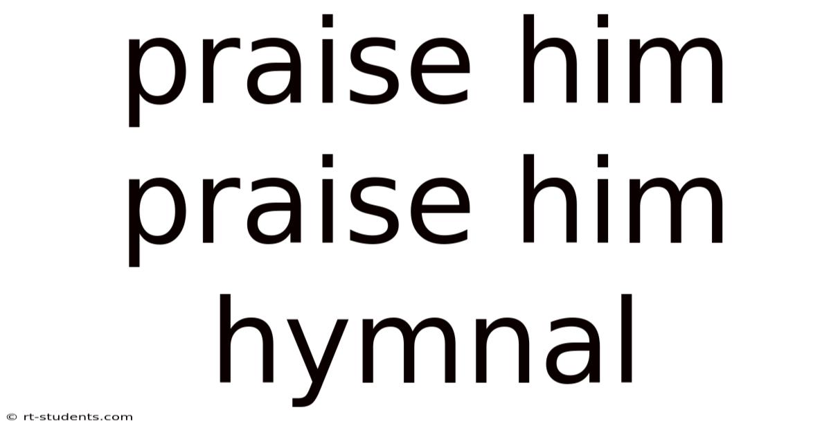 Praise Him Praise Him Hymnal