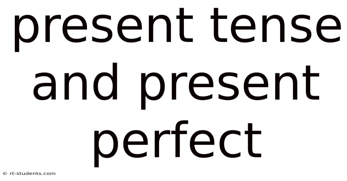 Present Tense And Present Perfect