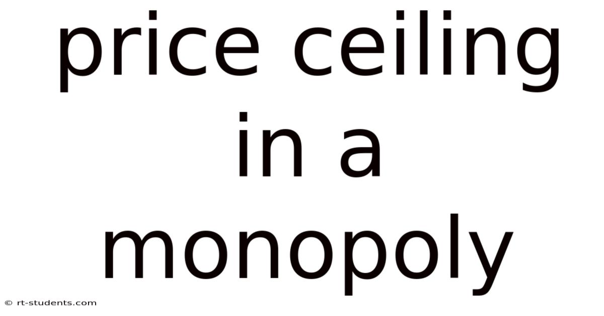 Price Ceiling In A Monopoly
