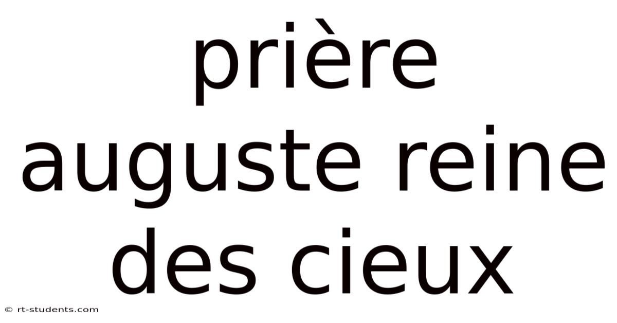 Prière Auguste Reine Des Cieux