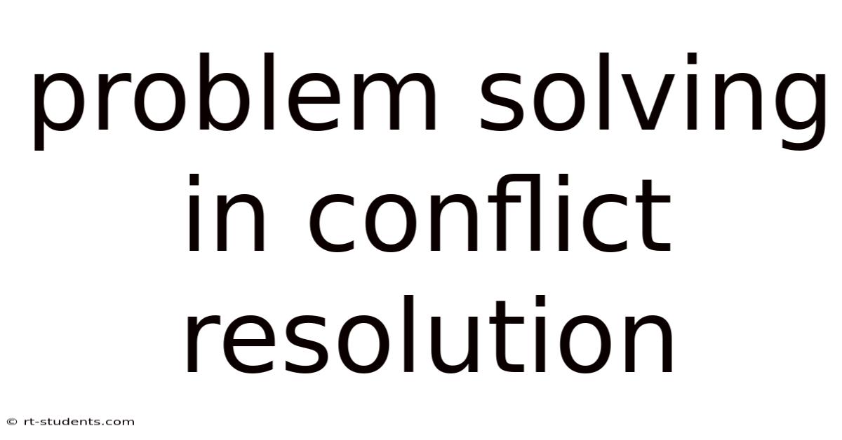Problem Solving In Conflict Resolution