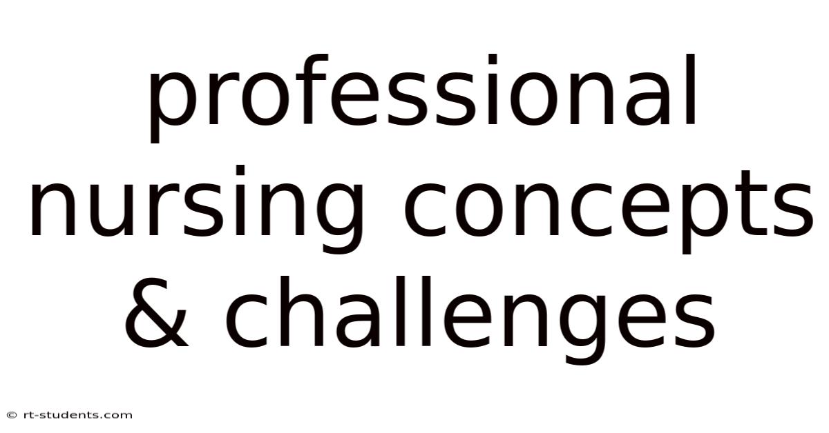 Professional Nursing Concepts & Challenges