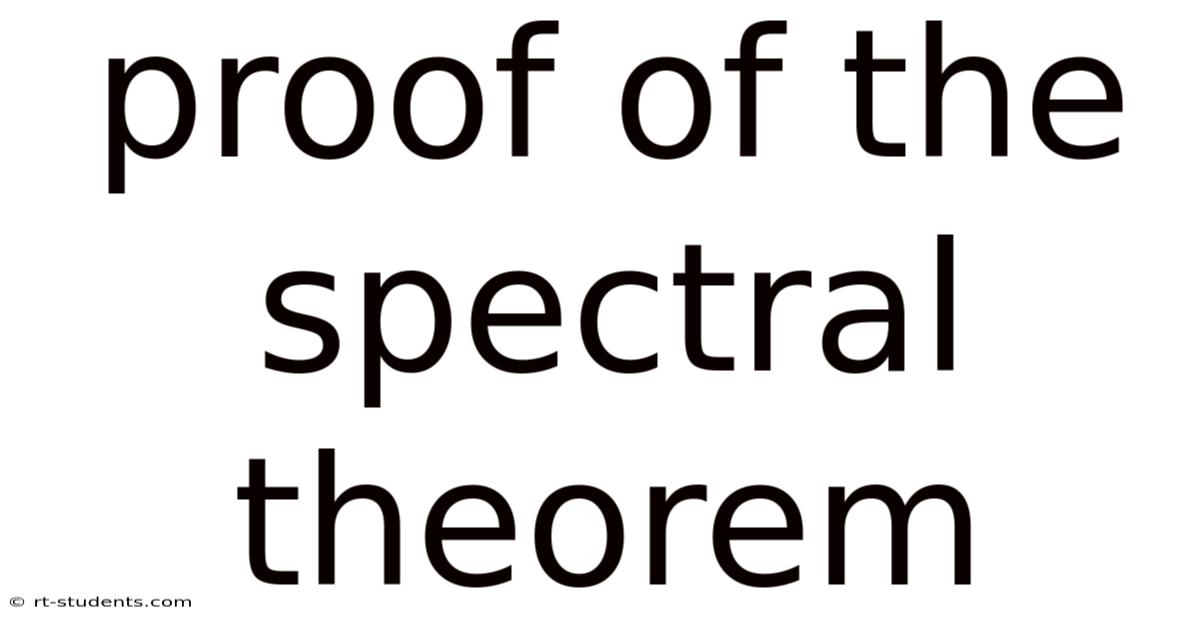 Proof Of The Spectral Theorem