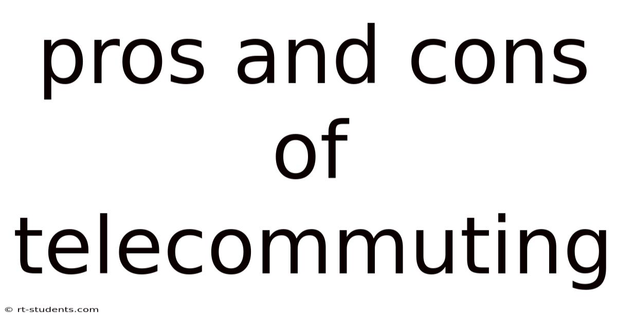Pros And Cons Of Telecommuting