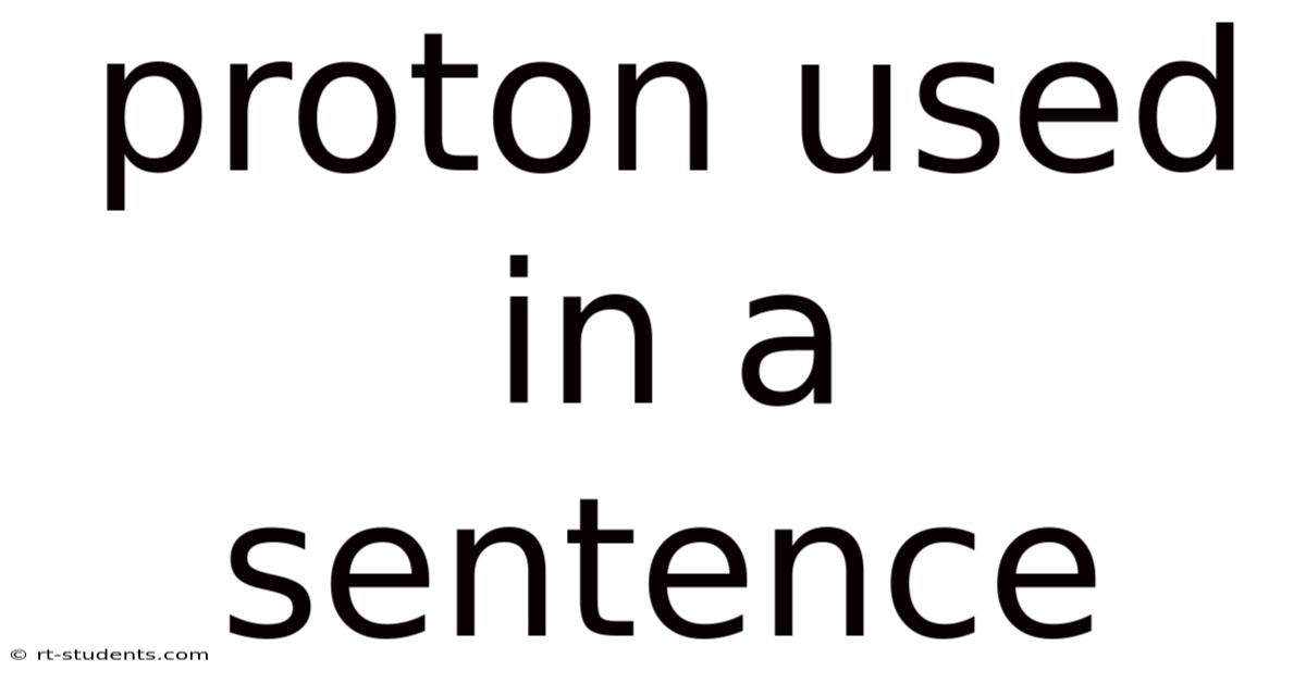 Proton Used In A Sentence