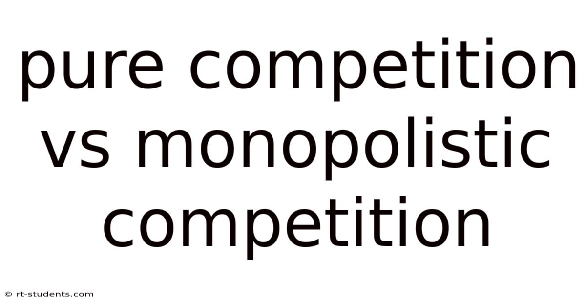 Pure Competition Vs Monopolistic Competition
