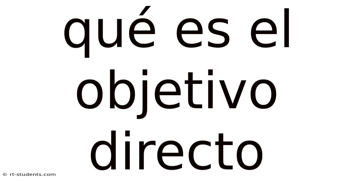 Qué Es El Objetivo Directo