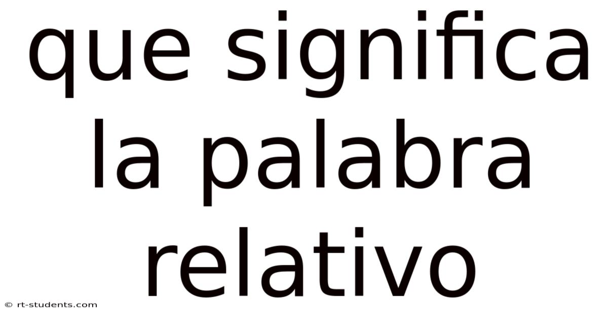 Que Significa La Palabra Relativo