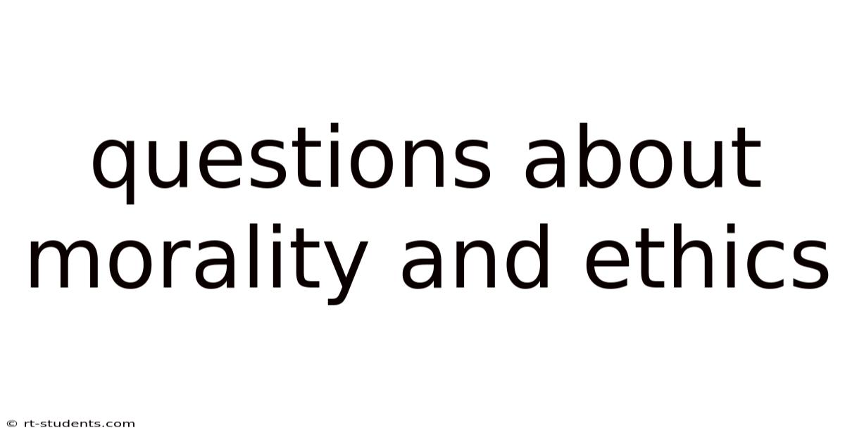 Questions About Morality And Ethics