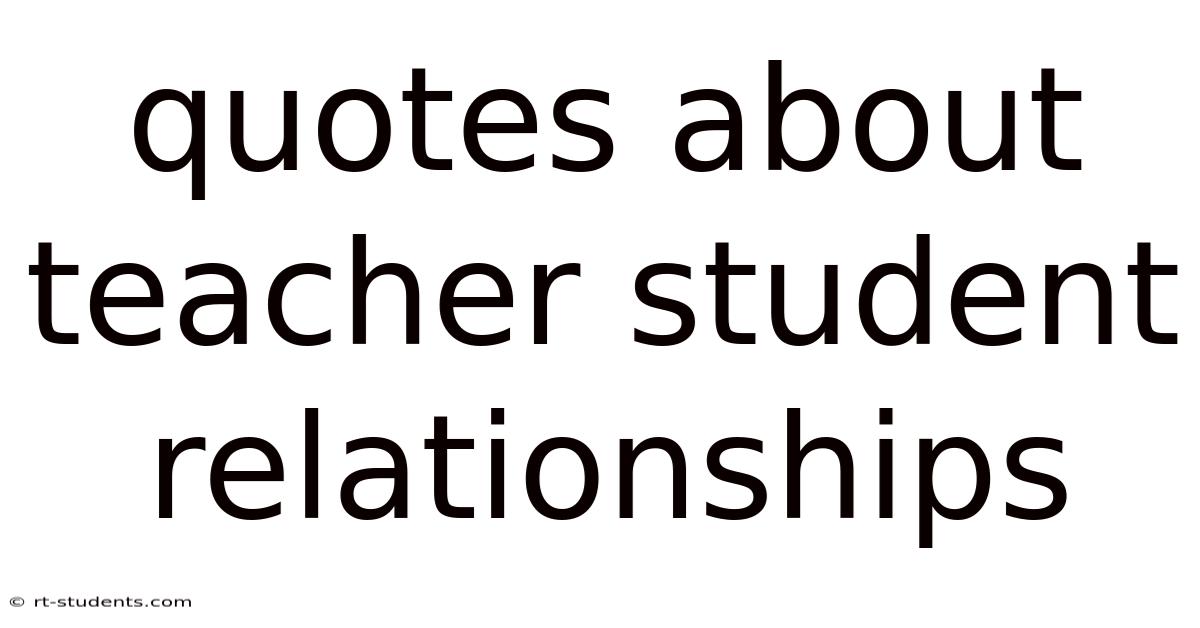Quotes About Teacher Student Relationships