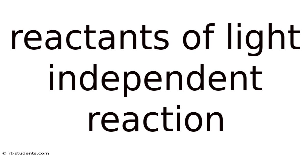 Reactants Of Light Independent Reaction