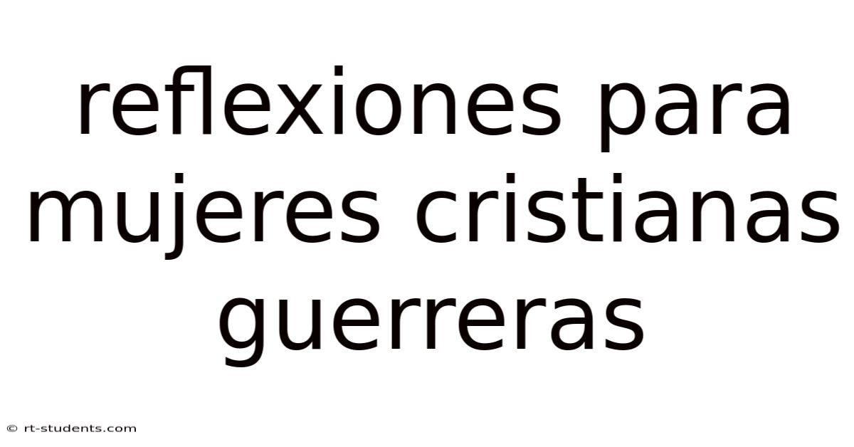 Reflexiones Para Mujeres Cristianas Guerreras