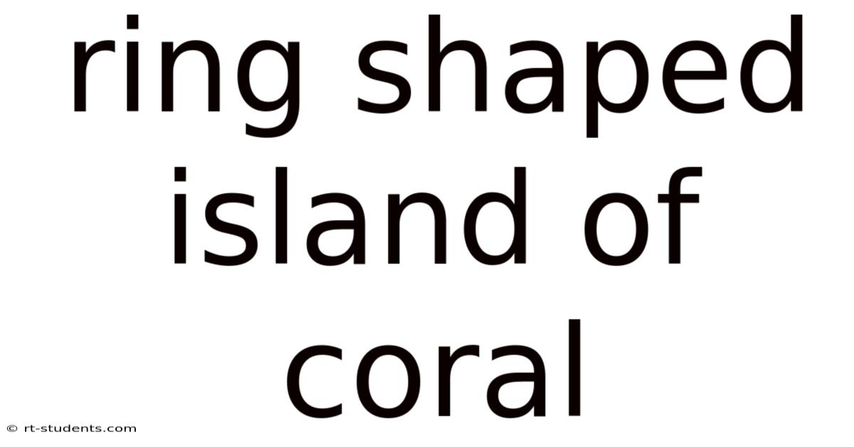 Ring Shaped Island Of Coral