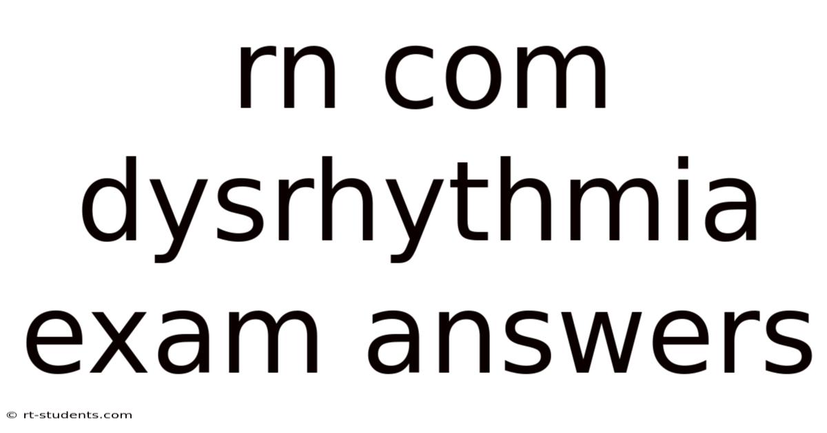 Rn Com Dysrhythmia Exam Answers