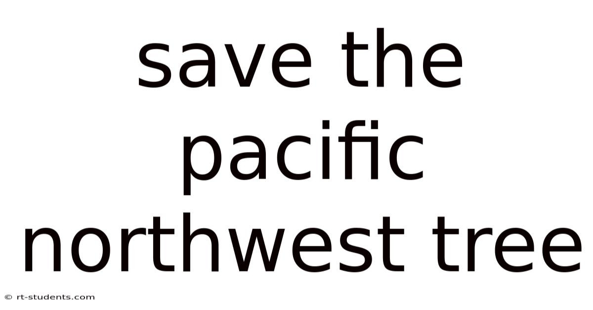 Save The Pacific Northwest Tree