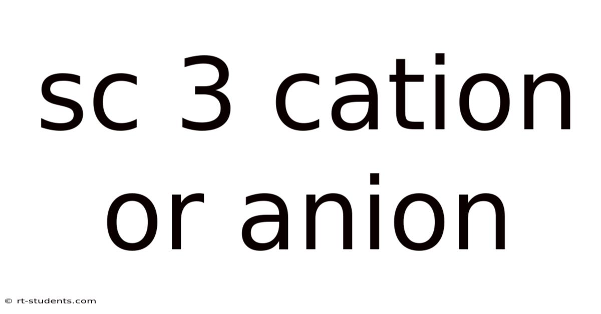 Sc 3 Cation Or Anion