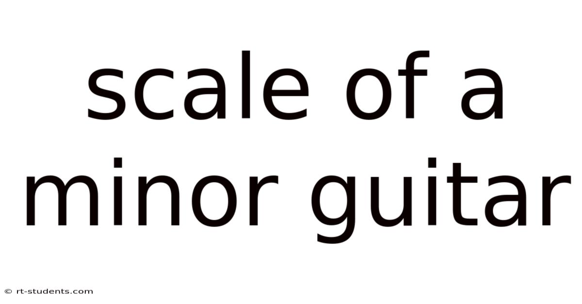 Scale Of A Minor Guitar