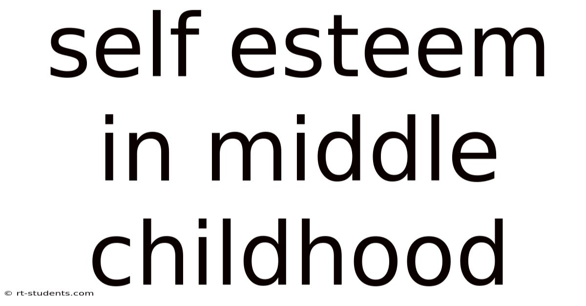Self Esteem In Middle Childhood