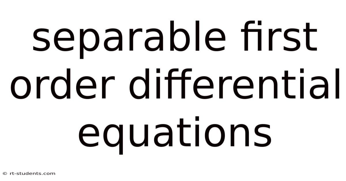 Separable First Order Differential Equations