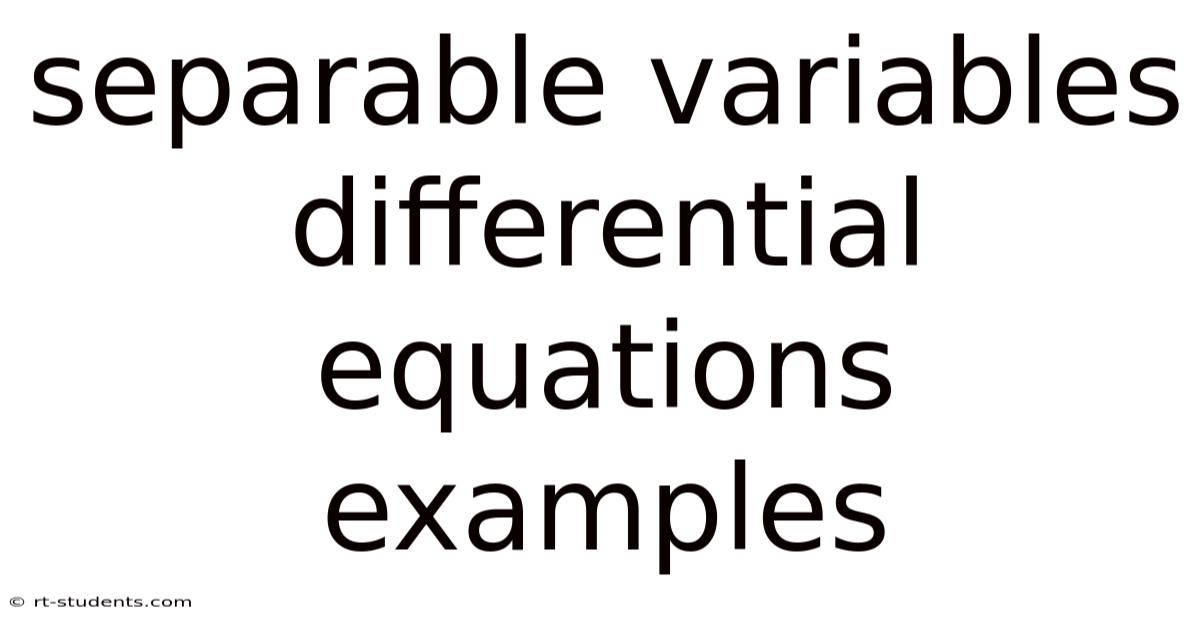 Separable Variables Differential Equations Examples