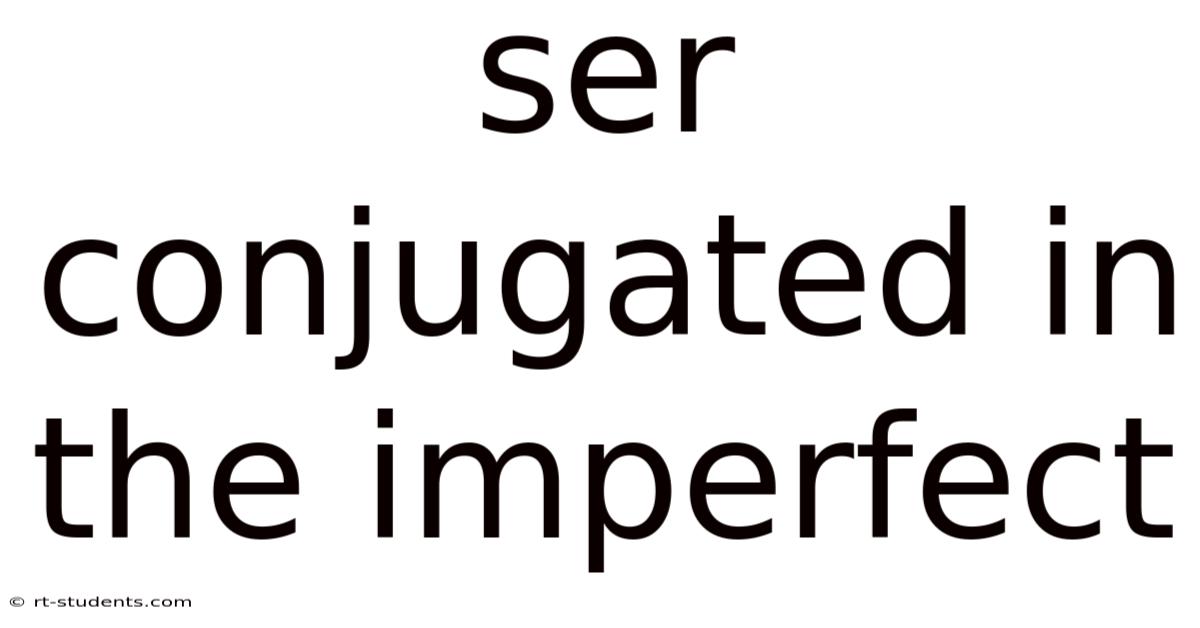 Ser Conjugated In The Imperfect