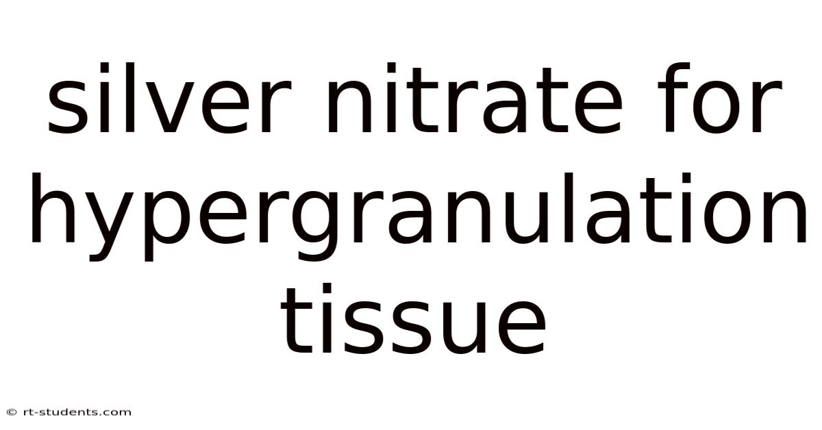 Silver Nitrate For Hypergranulation Tissue