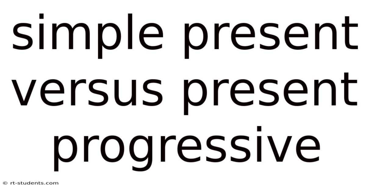 Simple Present Versus Present Progressive